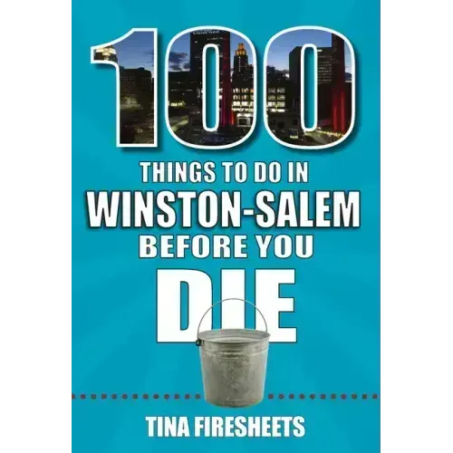 100 Things to Do in Winston-Salem Before You Die