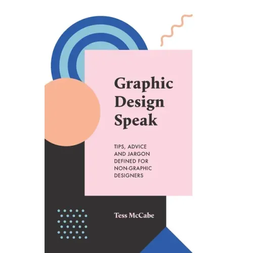 Graphic Design Speak: Tips, Advice and Jargon Defined for Non-Graphic Designers