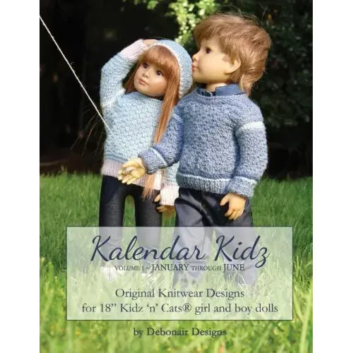Kalendar Kidz: Volume 1 January through June: Original Knitwear Designs for 18" Kidz 'n' Cats(R) girl and boy dolls