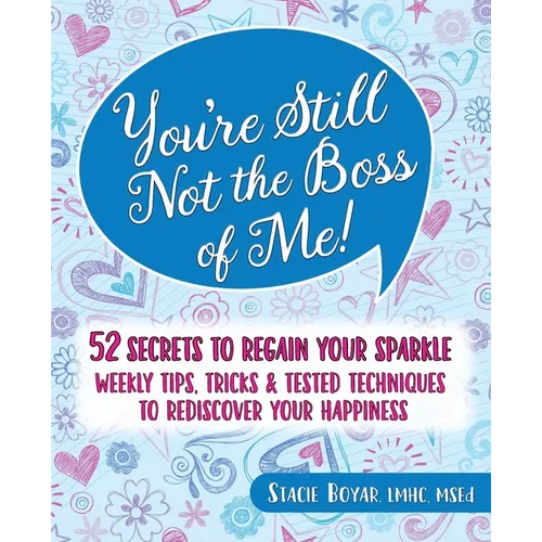 You're Still Not the Boss of Me!: 52 Secrets to Regain Your Sparkle
