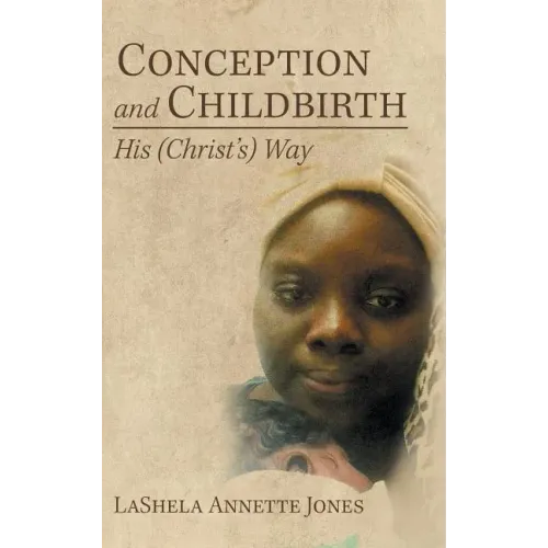 Conception and Childbirth: His (Christ'S) Way