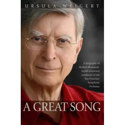 A Great Song: A Biography of Herbert Blomstedt, World-Renowned Conductor of the San Francisco Symphony Orchestra