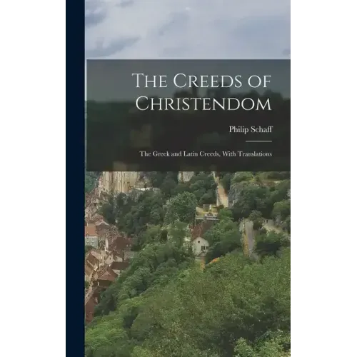 The Creeds of Christendom: The Greek and Latin Creeds, With Translations