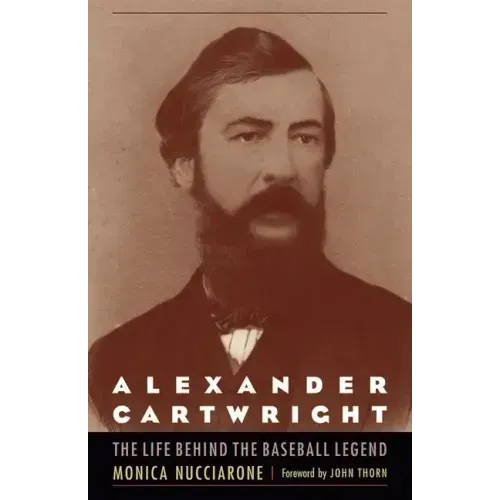 Alexander Cartwright: The Life behind the Baseball Legend