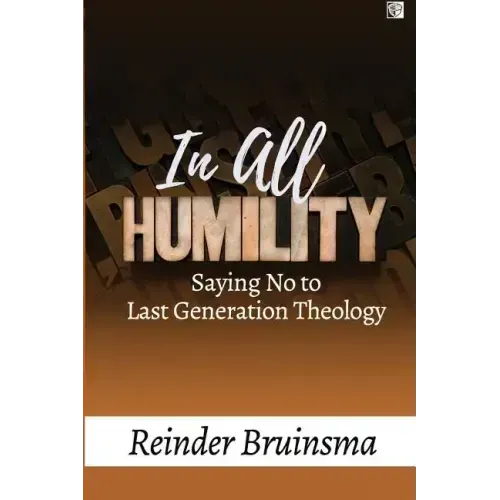In All Humility: Saying No to Last Generation Theology
