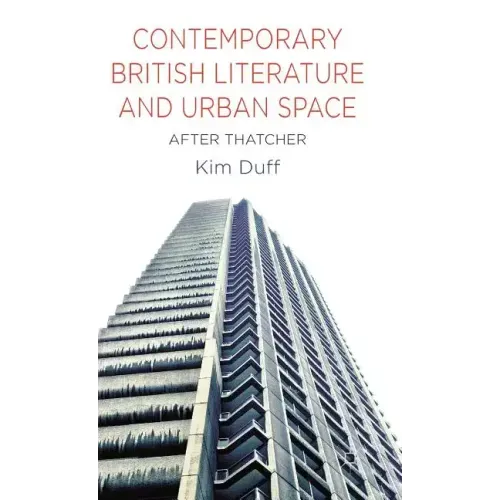 Contemporary British Literature and Urban Space: After Thatcher