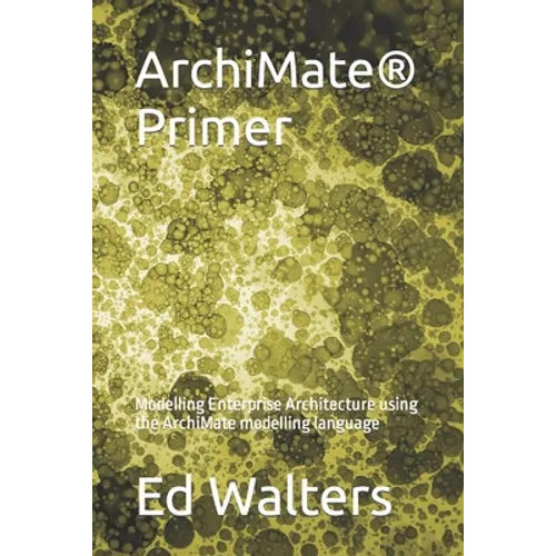 ArchiMate Primer: Modelling Enterprise Architecture using the ArchiMate modelling language