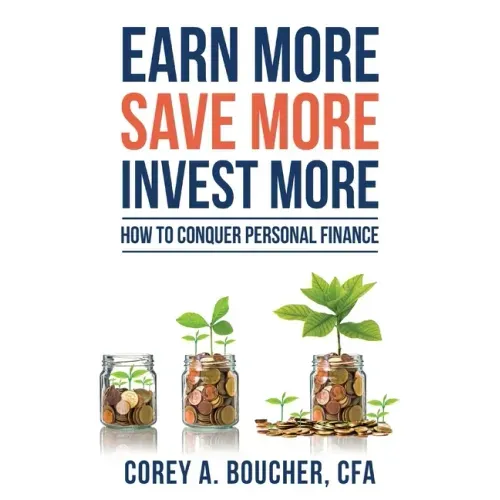 Earn More Save More Invest More: How to Conquer Personal Finance