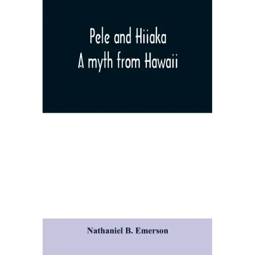 Pele and Hiiaka: a myth from Hawaii