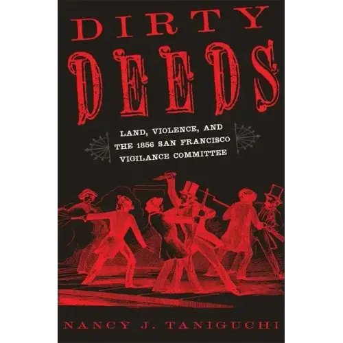 Dirty Deeds: Land, Violence, and the 1856 San Francisco Vigilance Committee