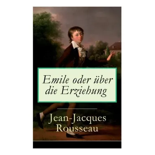 Emile oder über die Erziehung: Bildungsroman: Pädagogische Prinzipien
