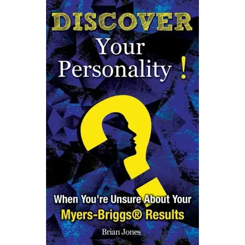 Discover Your Personality!: When You're Unsure About Your Myers-Briggs(R) Results