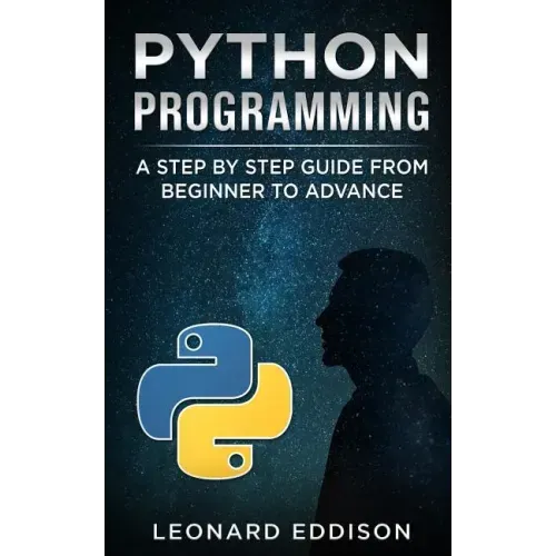 Python Programming: A Step by Step Guide from Beginner to Advance