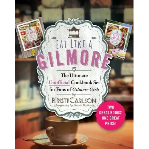 Eat Like a Gilmore: The Ultimate Unofficial Cookbook Set for Fans of Gilmore Girls: Two Great Books! One Great Price!