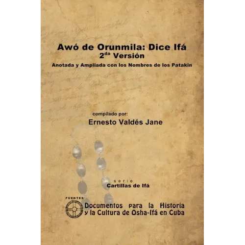 Awó de Orunmila: Dice Ifá. 2da Versión. Anotada y Ampliada con los Nombres de los Patakin