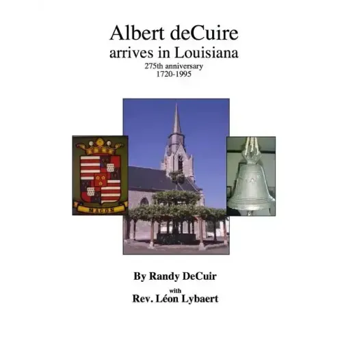 Albert deCuir arrives in Louisiana: 275th Anniversary 1720-1995 The DeCuir family of Hainaut and Louisiana