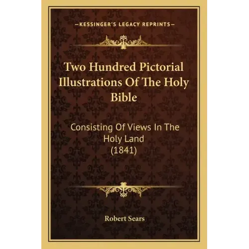 Two Hundred Pictorial Illustrations Of The Holy Bible: Consisting Of Views In The Holy Land (1841)