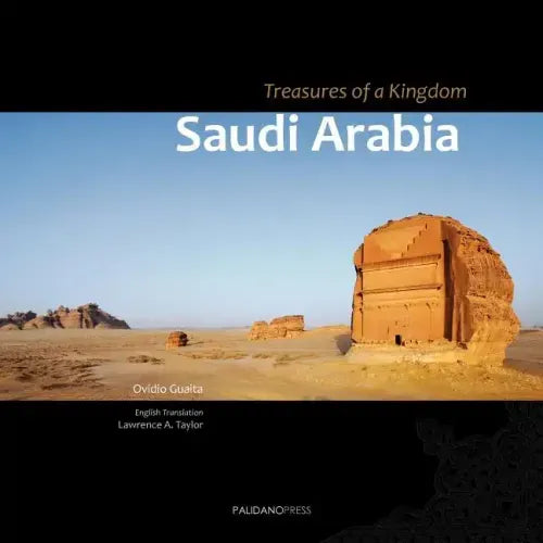 Saudi Arabia. Treasures of a Kingdom: A photographic journey in one of the most closed countries in the world among deserts, ruines and holy cities di
