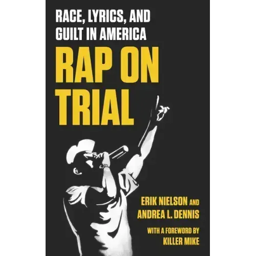 Rap on Trial: Race, Lyrics, and Guilt in America