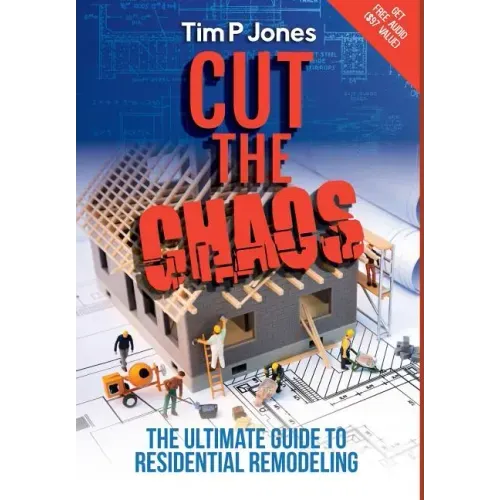 Cut the Chaos: The Ultimate Guide to Residential Remodeling