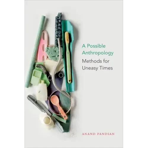 A Possible Anthropology: Methods for Uneasy Times