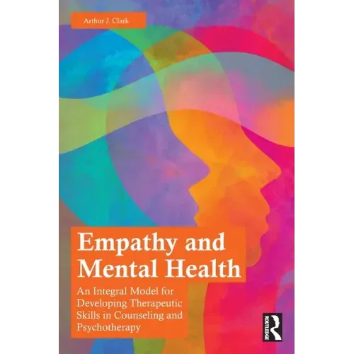Empathy and Mental Health: An Integral Model for Developing Therapeutic Skills in Counseling and Psychotherapy