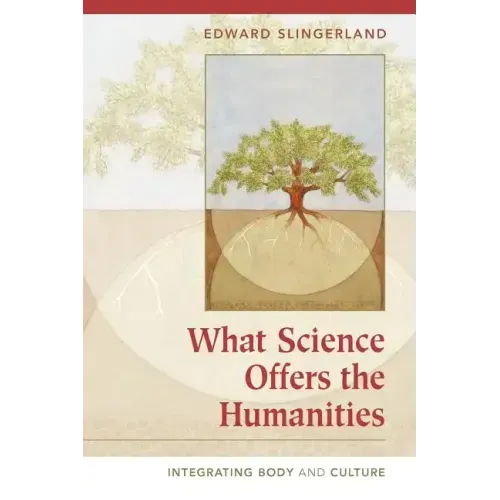 What Science Offers the Humanities: Integrating Body and Culture