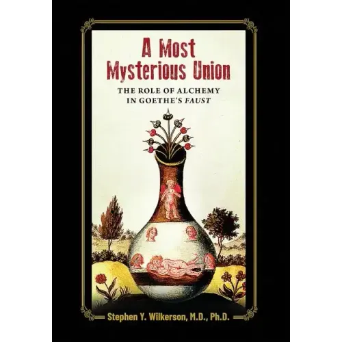 A Most Mysterious Union: The Role of Alchemy in Goethe's Faust