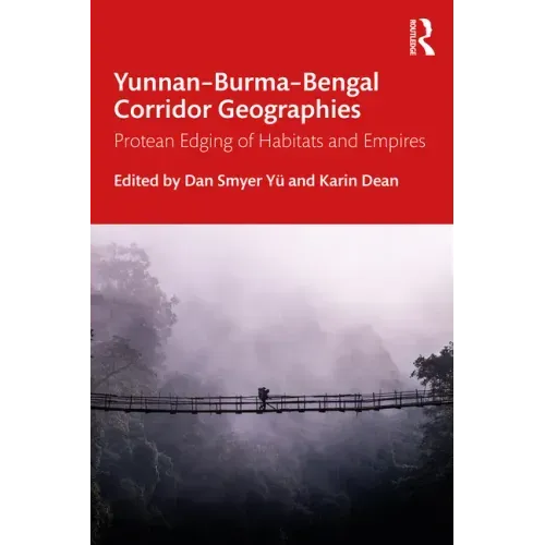 Yunnan-Burma-Bengal Corridor Geographies: Protean Edging of Habitats and Empires