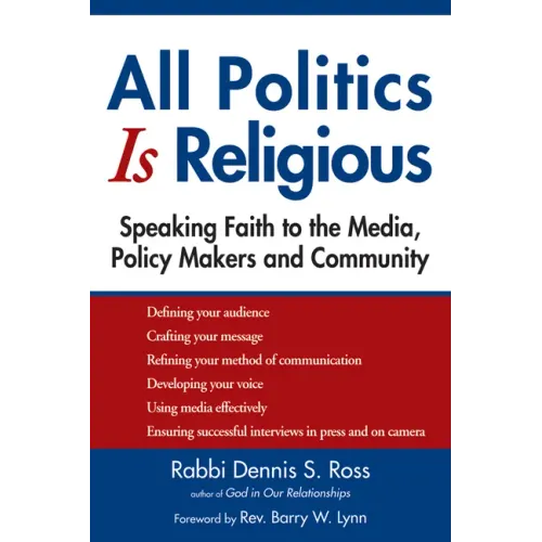 All Politics Is Religious: Speaking Faith to the Media, Policy Makers and Community