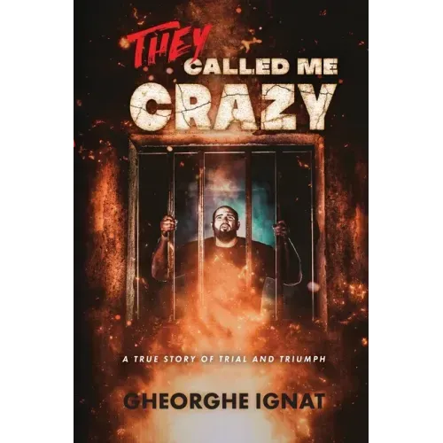 They Called Me Crazy: A True Story of Trial and Triumph