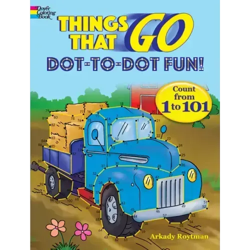 Things That Go Dot-To-Dot Fun!: Count from 1 to 101