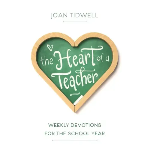 The Heart of a Teacher: Weekly Devotions for the School Year