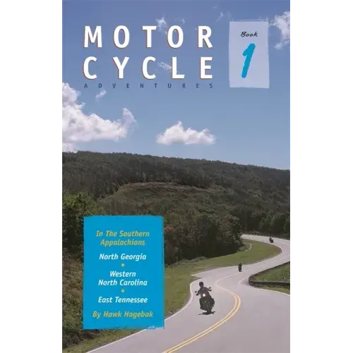 Motorcycle Adventures in the Southern Appalachians: North Georgia, Western North Carolina, East Tennessee