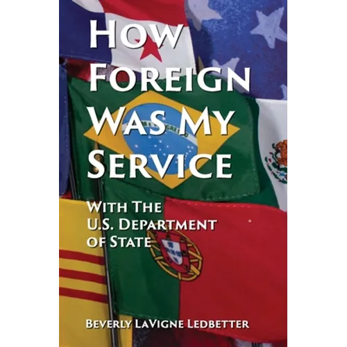 How Foreign Was My Service: With the US Department of State