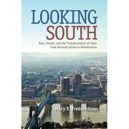 Looking South: Race, Gender, and the Transformation of Labor from Reconstruction to Globalization