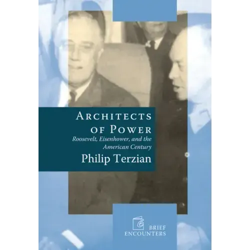Architects of Power: Roosevelt, Eisenhower, and the American Century