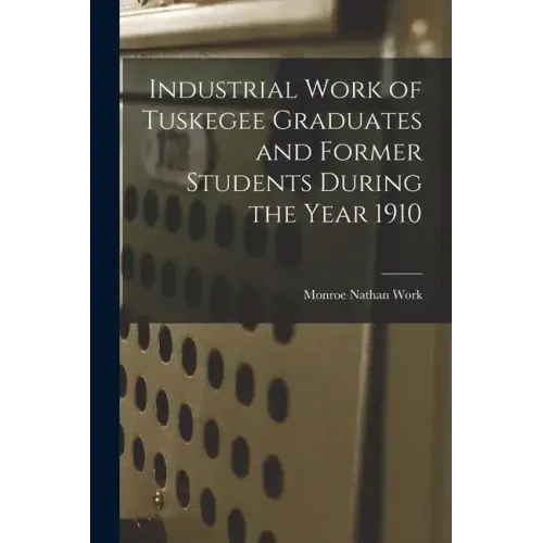 Industrial Work of Tuskegee Graduates and Former Students During the Year 1910