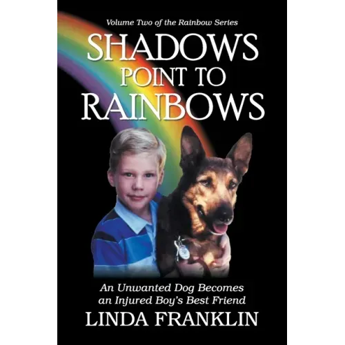 Shadows Point to Rainbows: An Unwanted Dog Becomes an Injured Boy's Best Friend