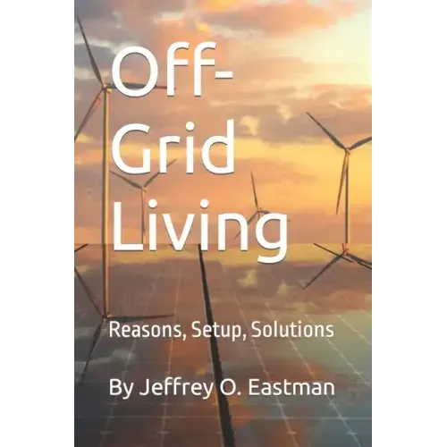 Off-Grid Living: Reasons, Setup, Solutions