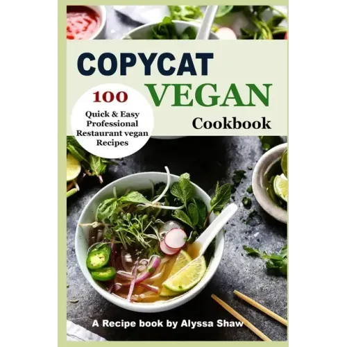 Copycat Vegan Cookbook: 100 Quick and Easy Professional Restaurant Vegan Recipes