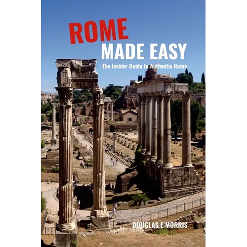 Rome Made Easy: The Insider Guide to Authentic Rome