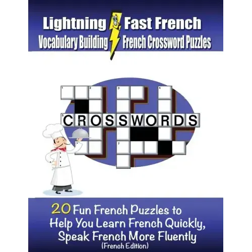 Lightning Fast French Vocabulary Building French Crossword Puzzles: 20 Fun French Puzzles to Help You Learn French Quickly, Speak French More Fluently