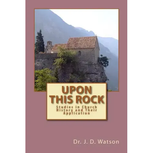 Upon This Rock: Studies in Church History and Their Application