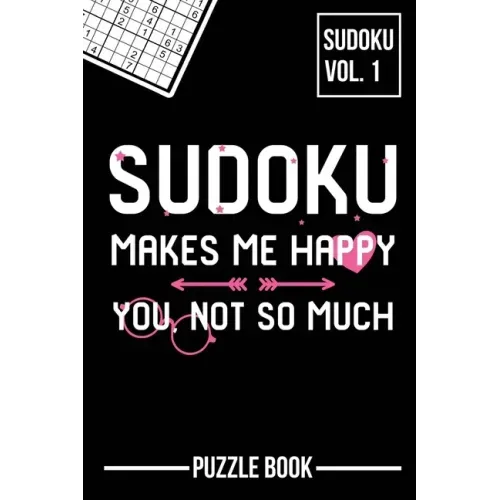 Sudoku Makes Me Happy You Not So Much Puzzle Book Volume 1: 200 Challenging Puzzles