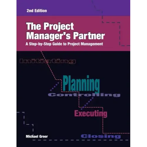 The Project Manager's Partner, 2nd Edition: A Step-by-Step Guide to Project Management