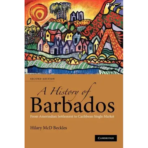 A History of Barbados: From Amerindian Settlement to Caribbean Single Market