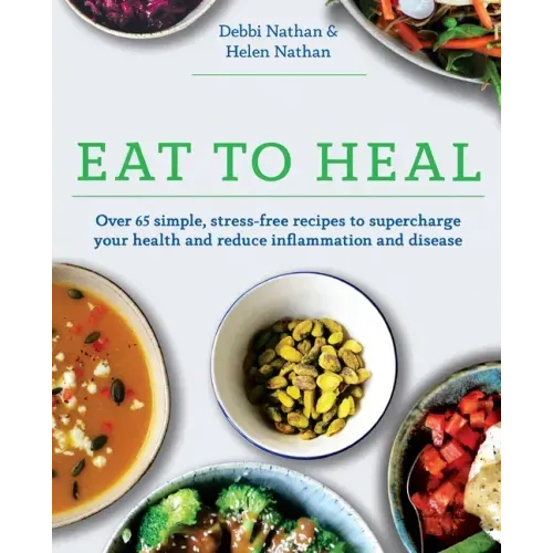 Eat to Heal: Over 65 simple, stress-free recipes to supercharge your health and reduce inflammation and disease