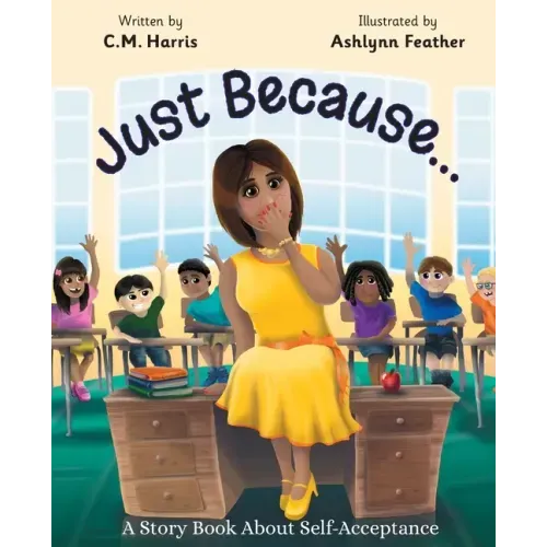 Just Because...: A Story Book About Self-Acceptance (Book #1)