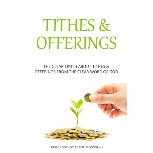 Tithes & Offerings: The Clear Truth About Tithes & Offerings From The Clear Word of GOD